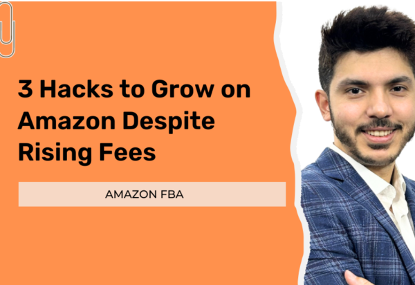 3 Hacks to grow on Amazon despite rising fees