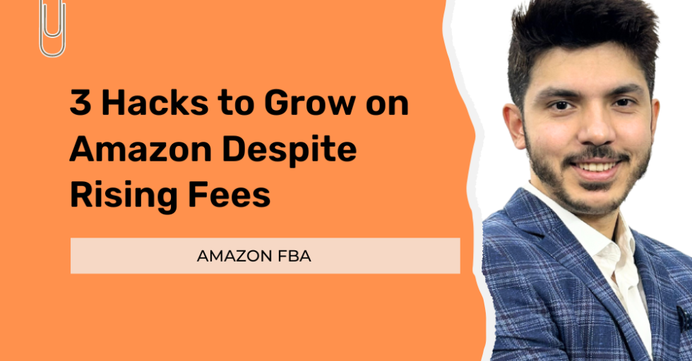 3 Hacks to grow on Amazon despite rising fees