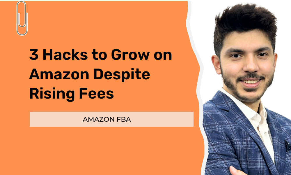 3 Hacks to grow on Amazon despite rising fees