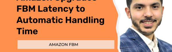 Amazon Upgrades FBM Latency to Automatic Handling Time