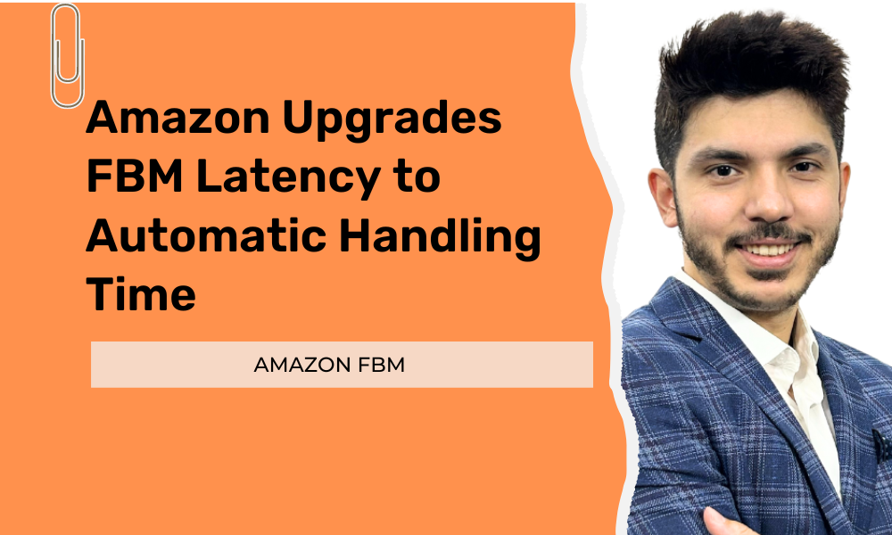 Amazon FBM Amazon Upgrades FBM Latency to Automatic Handling Time